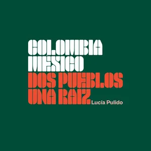 Colombia y México: Dos Pueblos, Una Raíz